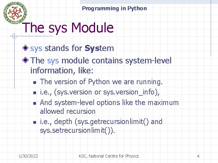 Programming in Python The sys Module sys stands for System The sys module contains