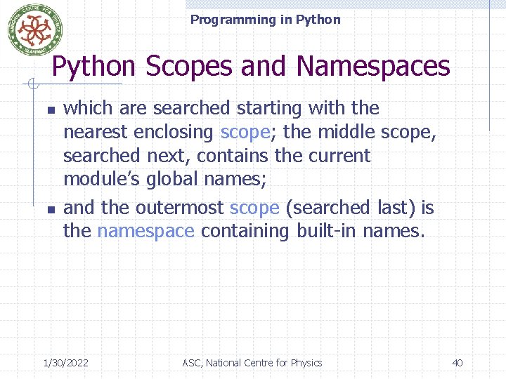 Programming in Python Scopes and Namespaces n n which are searched starting with the