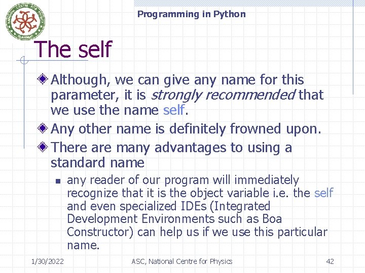 Programming in Python The self Although, we can give any name for this parameter,
