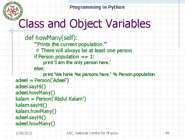 Programming in Python Class and Object Variables def how. Many(self): '''Prints the current population.