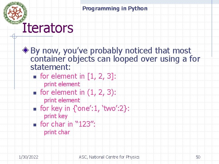 Programming in Python Iterators By now, you’ve probably noticed that most container objects can