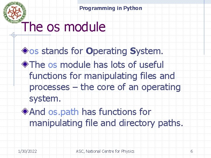 Programming in Python The os module os stands for Operating System. The os module