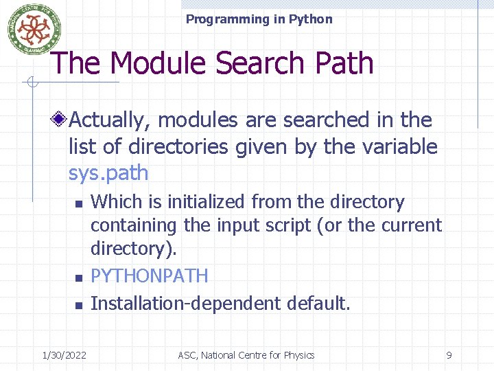 Programming in Python The Module Search Path Actually, modules are searched in the list