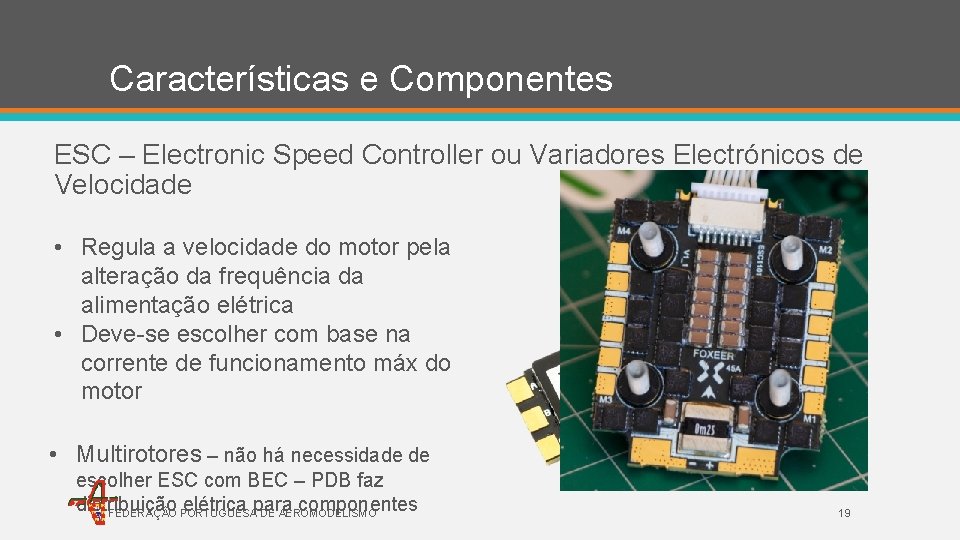 Características e Componentes ESC – Electronic Speed Controller ou Variadores Electrónicos de Velocidade •