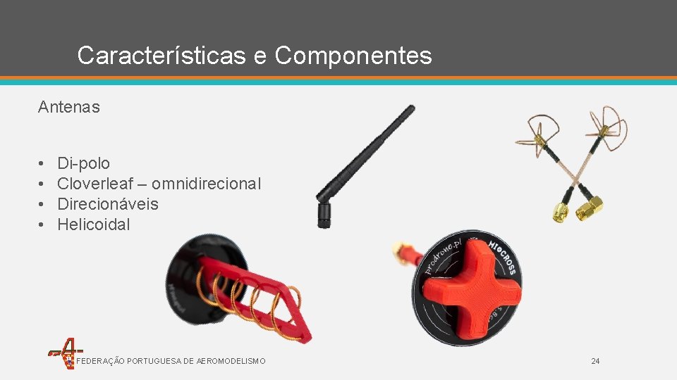 Características e Componentes Antenas • • Di-polo Cloverleaf – omnidirecional Direcionáveis Helicoidal FEDERAÇÃO PORTUGUESA