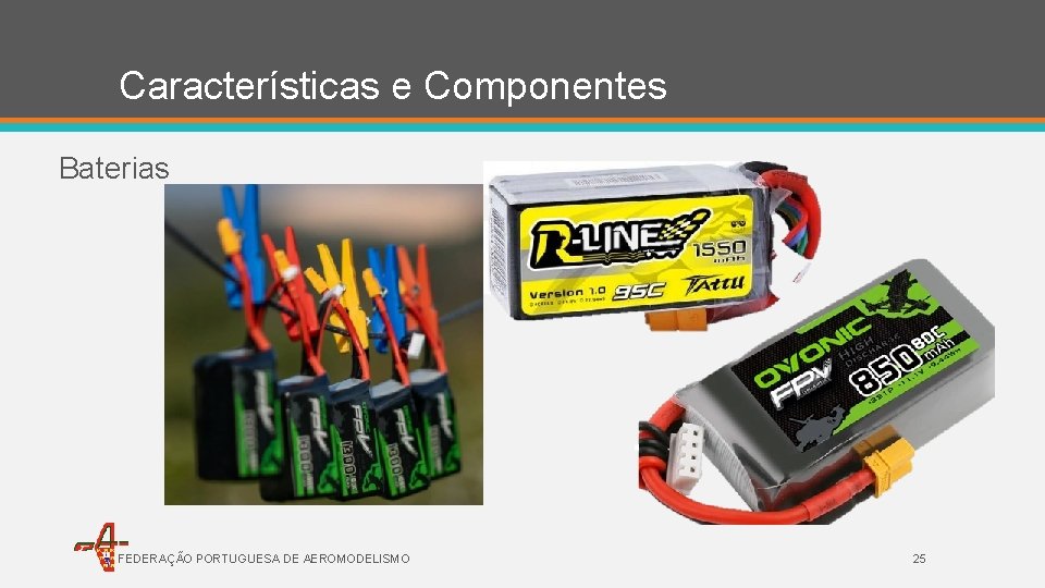 Características e Componentes Baterias FEDERAÇÃO PORTUGUESA DE AEROMODELISMO 25 