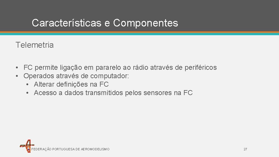 Características e Componentes Telemetria • FC permite ligação em pararelo ao rádio através de