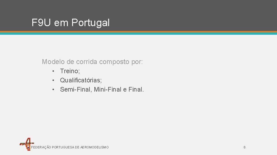 F 9 U em Portugal Modelo de corrida composto por: • Treino; • Qualificatórias;