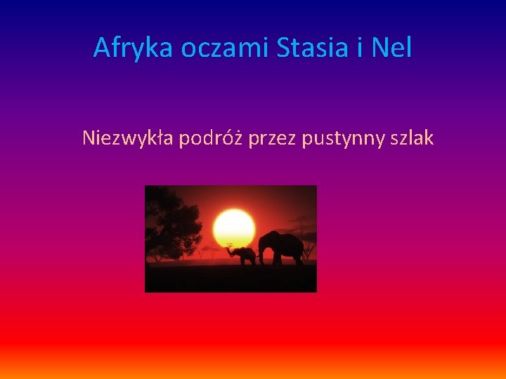 Afryka oczami Stasia i Nel Niezwykła podróż przez pustynny szlak 