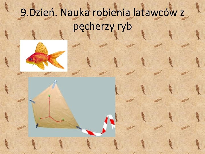 9. Dzień. Nauka robienia latawców z pęcherzy ryb 