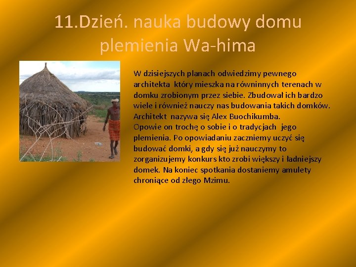 11. Dzień. nauka budowy domu plemienia Wa-hima • W dzisiejszych planach odwiedzimy pewnego architekta