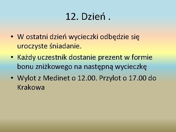 12. Dzień. • W ostatni dzień wycieczki odbędzie się uroczyste śniadanie. • Każdy uczestnik