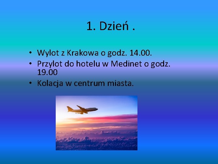 1. Dzień. • Wylot z Krakowa o godz. 14. 00. • Przylot do hotelu