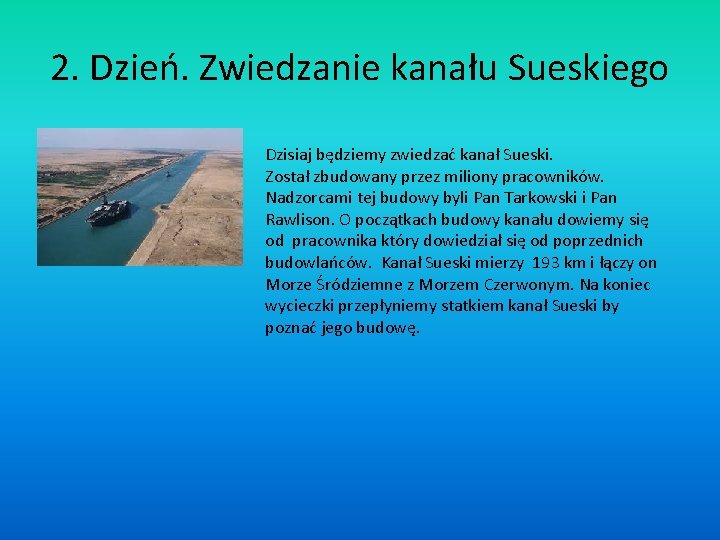 2. Dzień. Zwiedzanie kanału Sueskiego • Dzisiaj będziemy zwiedzać kanał Sueski. Został zbudowany przez
