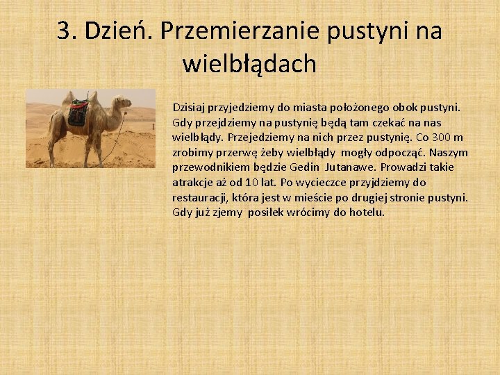 3. Dzień. Przemierzanie pustyni na wielbłądach • Dzisiaj przyjedziemy do miasta położonego obok pustyni.