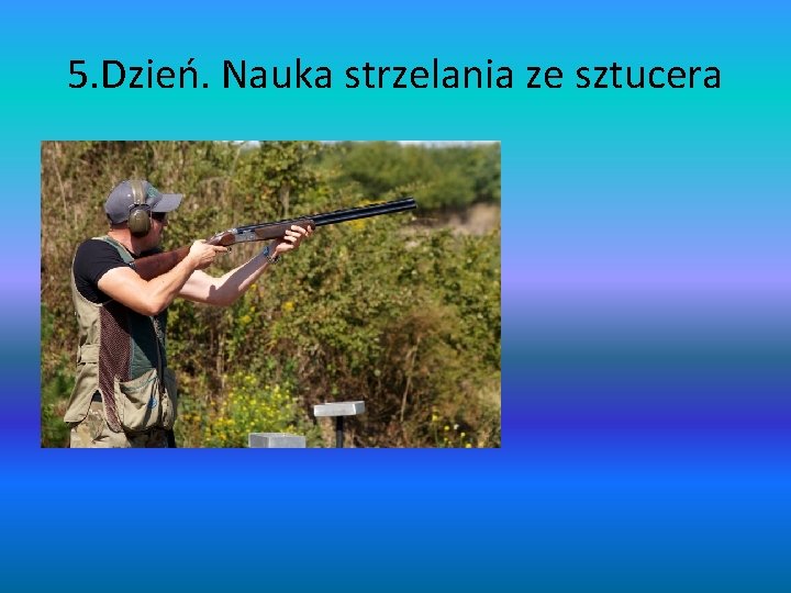 5. Dzień. Nauka strzelania ze sztucera • 