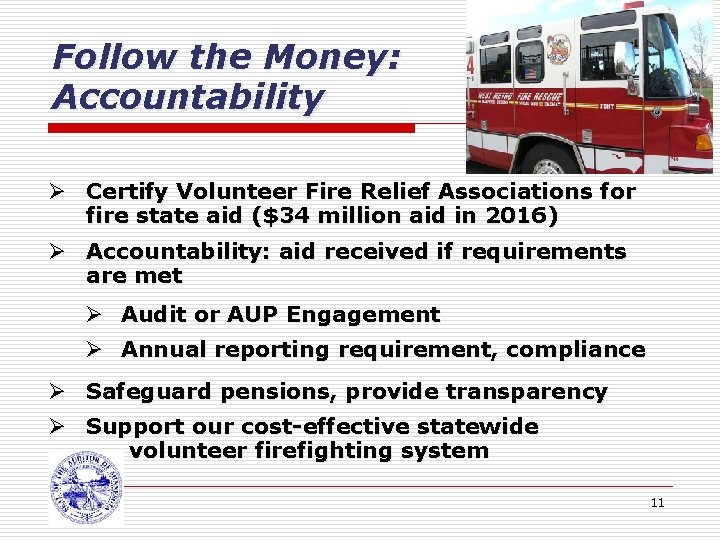 Follow the Money: Accountability Ø Certify Volunteer Fire Relief Associations for fire state aid
