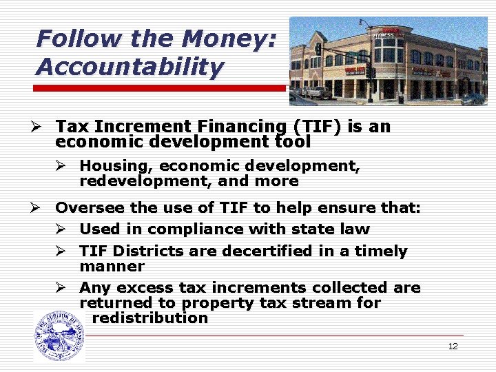Follow the Money: Accountability Ø Tax Increment Financing (TIF) is an economic development tool