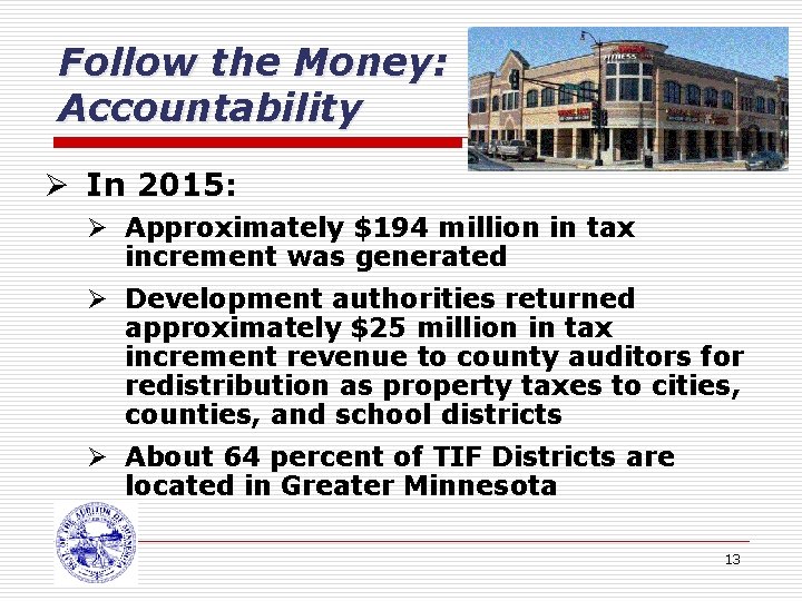 Follow the Money: Accountability Ø In 2015: Ø Approximately $194 million in tax increment