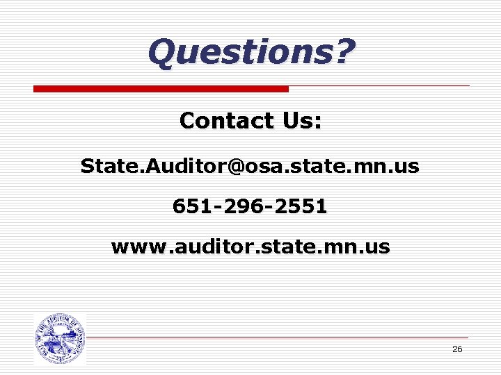 Questions? Contact Us: State. Auditor@osa. state. mn. us 651 -296 -2551 www. auditor. state.