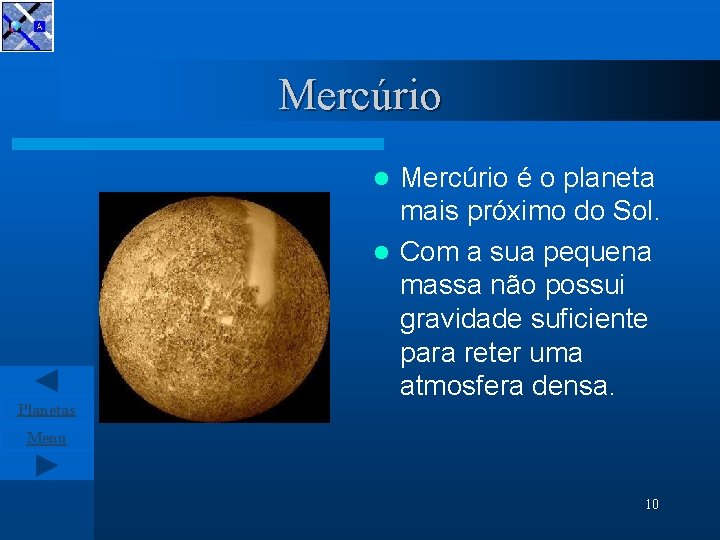 Mercúrio é o planeta mais próximo do Sol. l Com a sua pequena massa