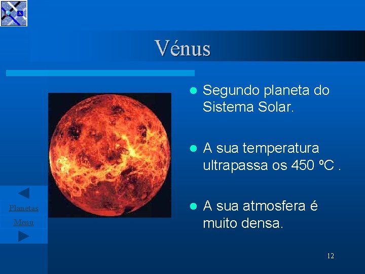 Vénus Planetas Menu l Segundo planeta do Sistema Solar. l A sua temperatura ultrapassa
