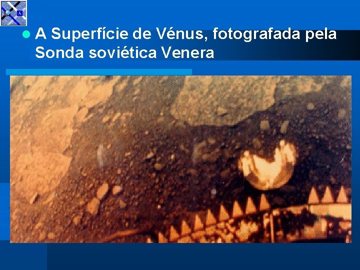 l. A Superfície de Vénus, fotografada pela Sonda soviética Venera Planetas Menu 