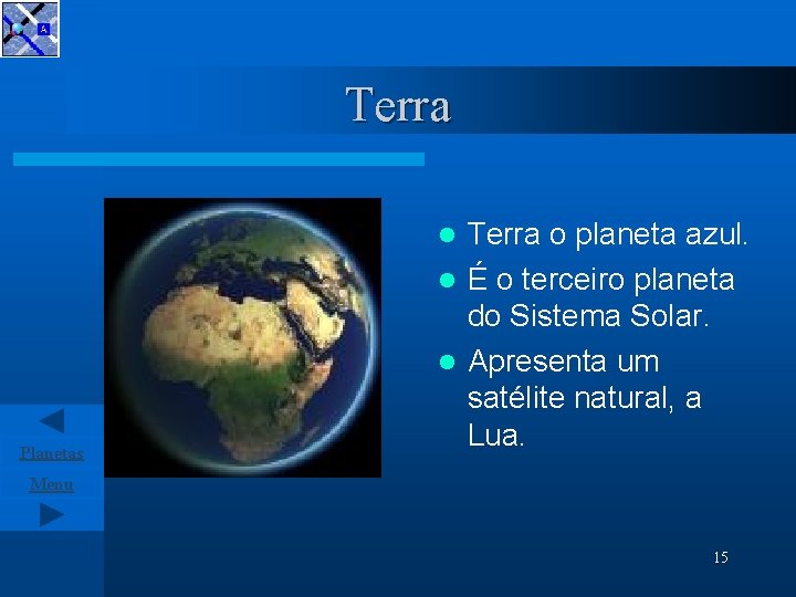 Terra o planeta azul. l É o terceiro planeta do Sistema Solar. l Apresenta