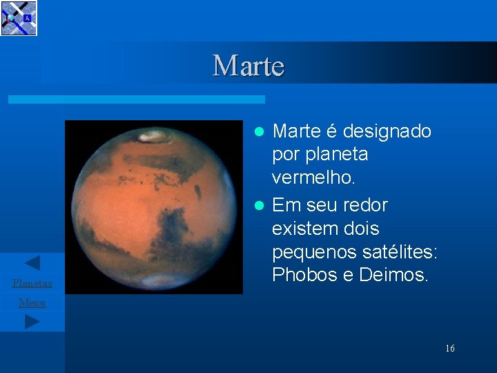Marte é designado por planeta vermelho. l Em seu redor existem dois pequenos satélites: