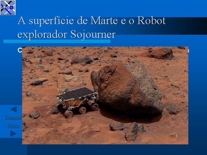 A superfície de Marte e o Robot explorador Sojourner Curiosidade: A esta pedra foi