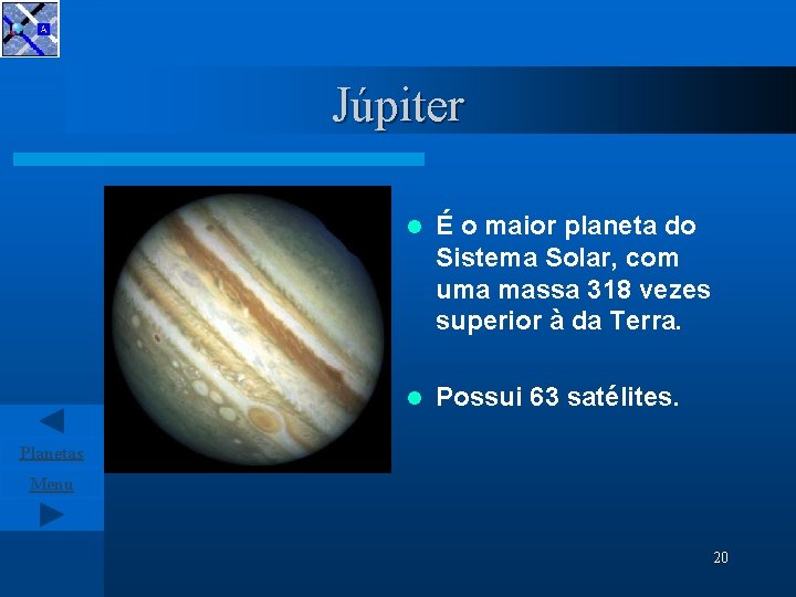 Júpiter l É o maior planeta do Sistema Solar, com uma massa 318 vezes