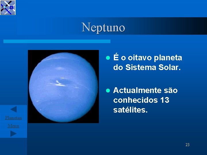 Neptuno l É o oitavo planeta do Sistema Solar. l Actualmente são conhecidos 13