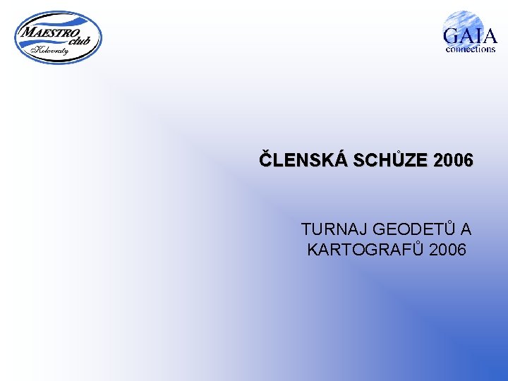 ČLENSKÁ SCHŮZE 2006 TURNAJ GEODETŮ A KARTOGRAFŮ 2006 