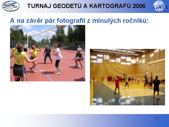 TURNAJ GEODETŮ A KARTOGRAFŮ 2006 A na závěr pár fotografií z minulých ročníků: 11