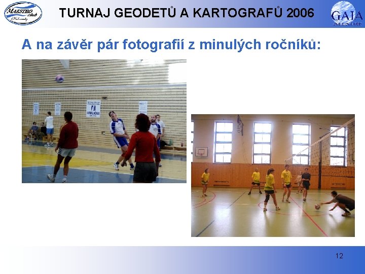 TURNAJ GEODETŮ A KARTOGRAFŮ 2006 A na závěr pár fotografií z minulých ročníků: 12