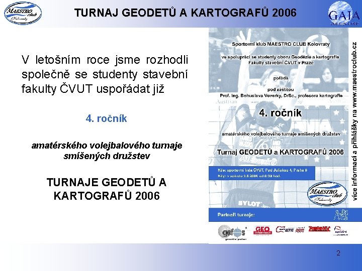 TURNAJ GEODETŮ A KARTOGRAFŮ 2006 V letošním roce jsme rozhodli společně se studenty stavební