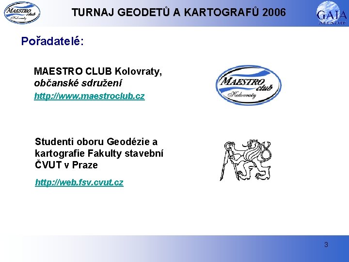 TURNAJ GEODETŮ A KARTOGRAFŮ 2006 Pořadatelé: MAESTRO CLUB Kolovraty, občanské sdružení http: //www. maestroclub.