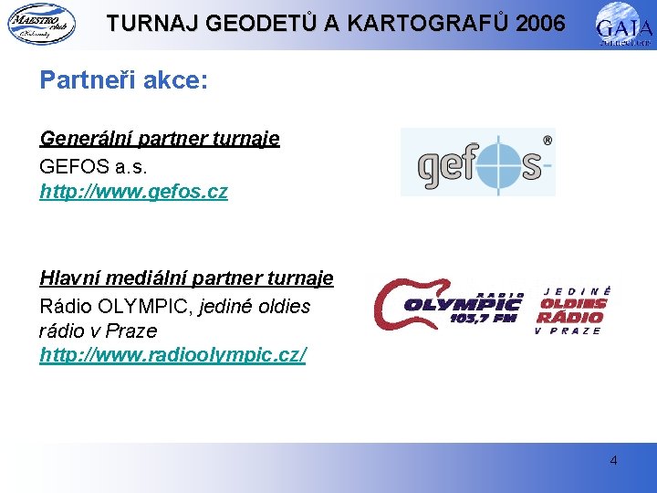 TURNAJ GEODETŮ A KARTOGRAFŮ 2006 Partneři akce: Generální partner turnaje GEFOS a. s. http: