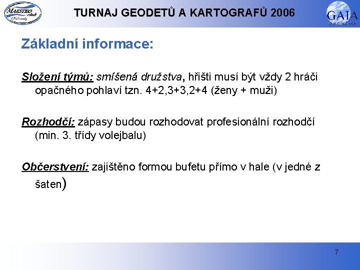 TURNAJ GEODETŮ A KARTOGRAFŮ 2006 Základní informace: Složení týmů: smíšená družstva, hřišti musí být