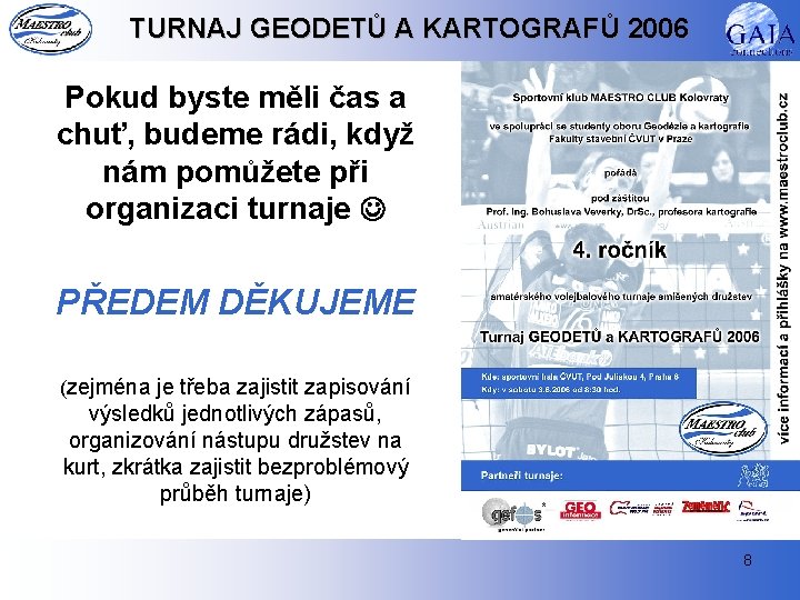 TURNAJ GEODETŮ A KARTOGRAFŮ 2006 Pokud byste měli čas a chuť, budeme rádi, když