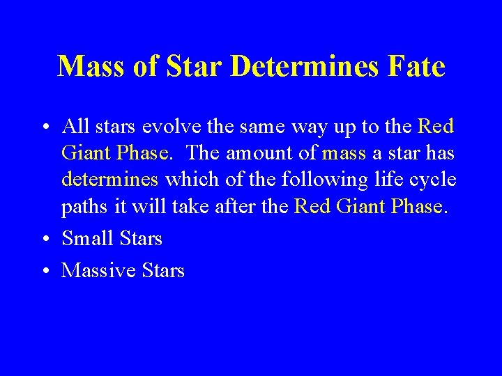 Mass of Star Determines Fate • All stars evolve the same way up to