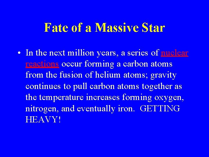 Fate of a Massive Star • In the next million years, a series of