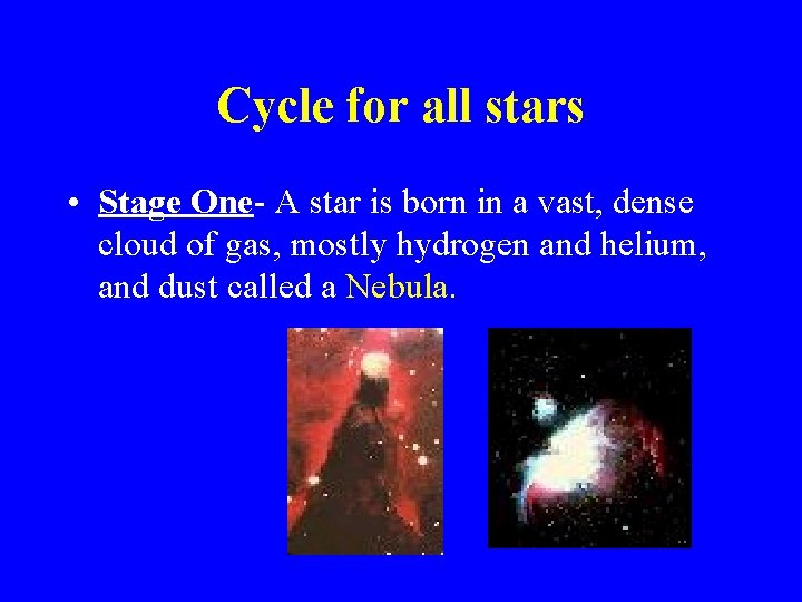 Cycle for all stars • Stage One- A star is born in a vast,