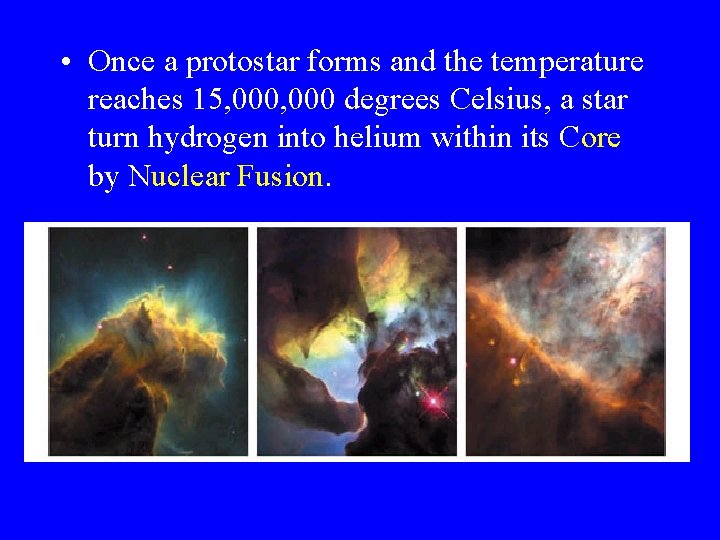  • Once a protostar forms and the temperature reaches 15, 000 degrees Celsius,