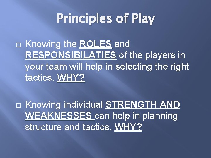 Principles of Play Knowing the ROLES and RESPONSIBILATIES of the players in your team