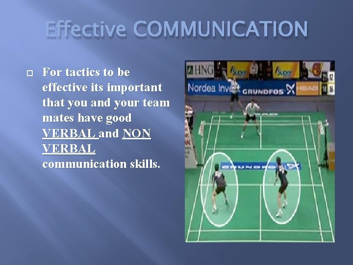 Effective COMMUNICATION For tactics to be effective its important that you and your team