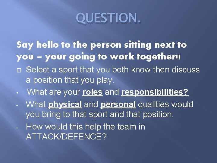 QUESTION. Say hello to the person sitting next to you – your going to