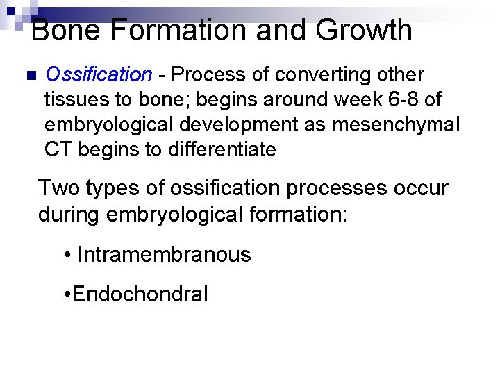 Bone Formation and Growth n Ossification - Process of converting other tissues to bone;