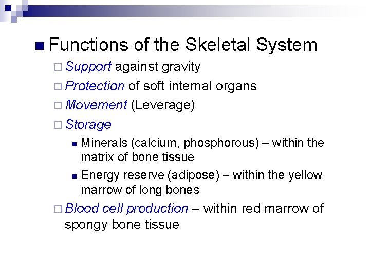 n Functions of the Skeletal System ¨ Support against gravity ¨ Protection of soft