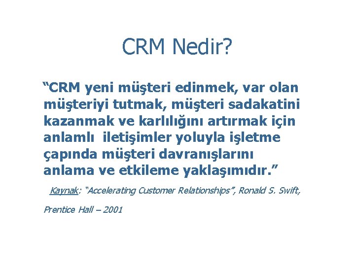 CRM Nedir? “CRM yeni müşteri edinmek, var olan müşteriyi tutmak, müşteri sadakatini kazanmak ve